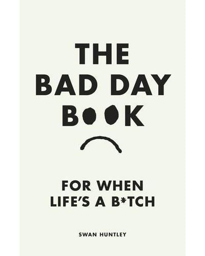 The Bad Day Book - For When Life's A Bitch