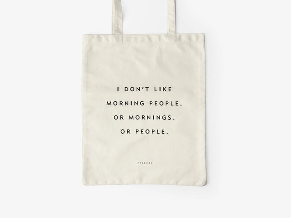 I Don't Like Morning People. Or Mornings. Or People - Tote Bag