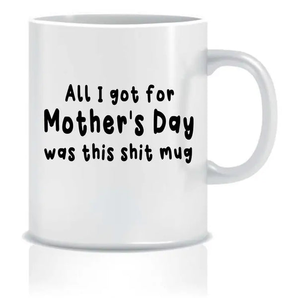 All I Got For Mother's Day Was This Shit Mug