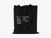 It's Such A Nice Day Outside, I Think I'll Wear Black -  Tote Bag