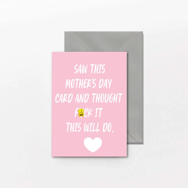 Saw This Mother's Day Card And Thought Fuck It, This Will Do.