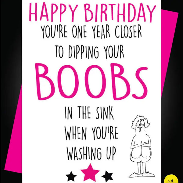 Happy You're One Year Closer To Dipping Your Boobs In The Sink When You're Washing Up