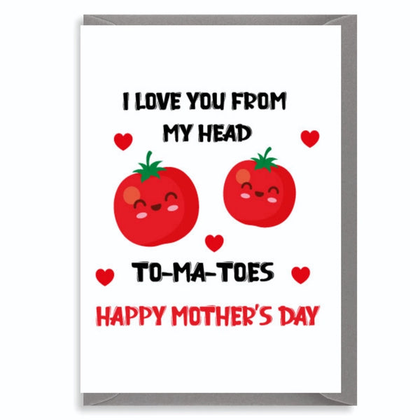I Love You From My Head To-Ma-Toes - Happy Mother's Day