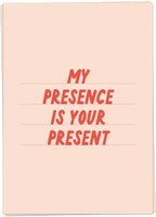 My Presence Is Your Present