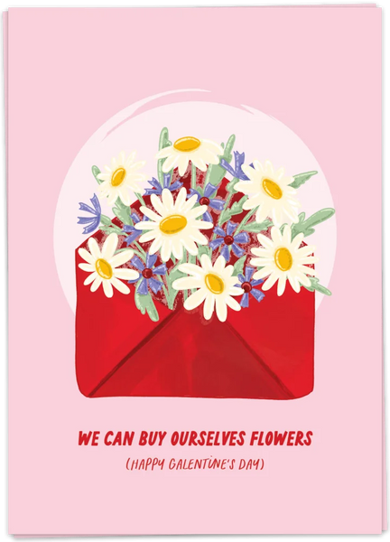 We Can Buy Ourselves Flowers (Happy Galentine's Day)