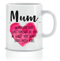 Mum, Whatever ... You Don't Have Ugly Kids Mug