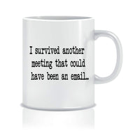 I Survived Another Meeting That Could Have Been An Email Mug