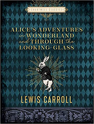 CHARTWELL CLASSICS: ALICE'S ADVENTURES IN WONDERLAND and Through the Looking Glass - Lewis Carroll