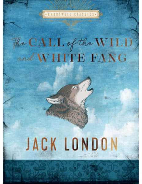 CHARTWELL CLASSICS: THE CALL OF THE WILD AND WHITE FANG Jack London