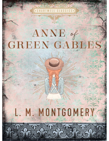 CHARTWELL CLASSICS: ANNE OF GREEN GABLES - L. M. Montgomery