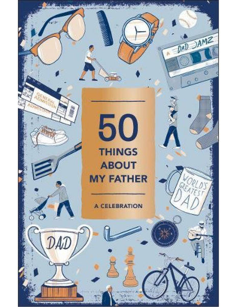 50 THINGS ABOUT MY FATHER A Celebration (Fill-in Gift Book)