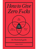 HOW TO GIVE ZERO FUCKS