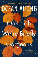 On earth we're briefly gorgeous - Ocean Vuong