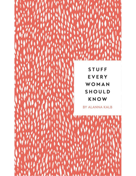STUFF EVERY WOMAN SHOULD KNOW