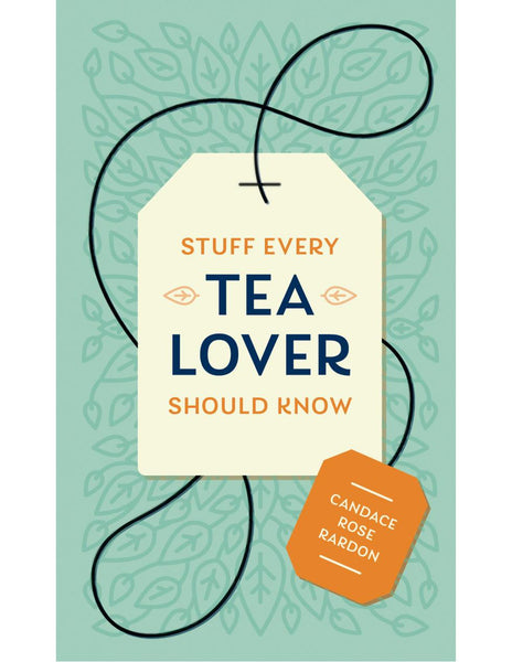 STUFF EVERY TEA LOVER SHOULD KNOW