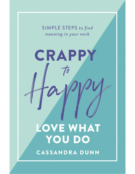 CRAPPY TO HAPPY: LOVE WHAT YOU DO