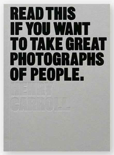 Read This if You Want to Take Great Photographs of People - Henry Carroll