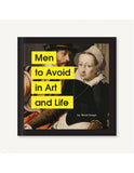 MEN TO AVOID IN ART AND LIFE