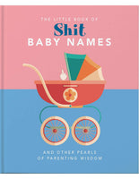 THE LITTLE BOOK OF SHIT BABY NAMES - And Other Pearls of Parenting Wisdom