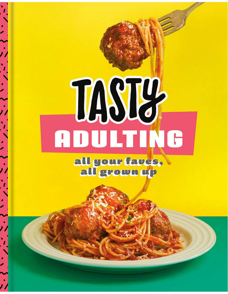 TASTY ADULTING All Your Faves, All Grown Up