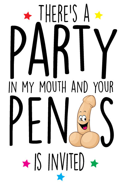 There's A Party In My Mouth And Your Penis Is Invited