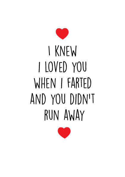 I Knew I Loved You When I Farted And You Didn't Run Away