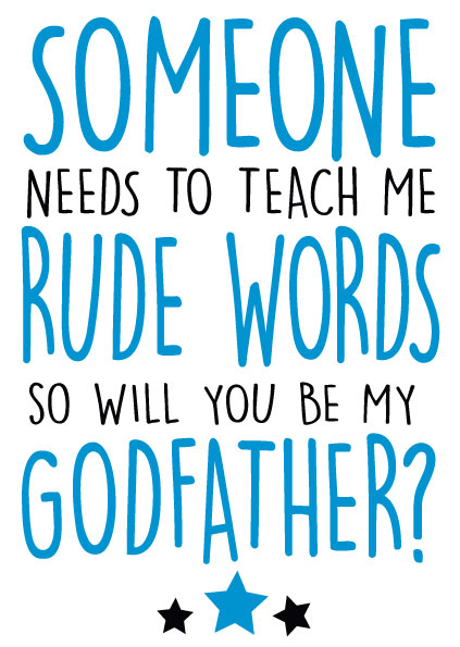 Someone Needs To Teach Me Rude Words. So Will You Be My Godfather?