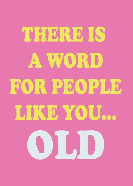 There Is A Word For People Like You ... OLD (Pink)