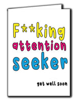 F*cking Attention Seeker. Get Well Soon