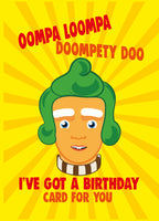 Oompa Loompa Doompety Doo. I Got A Birthday Card For You