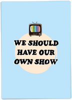 Our own show