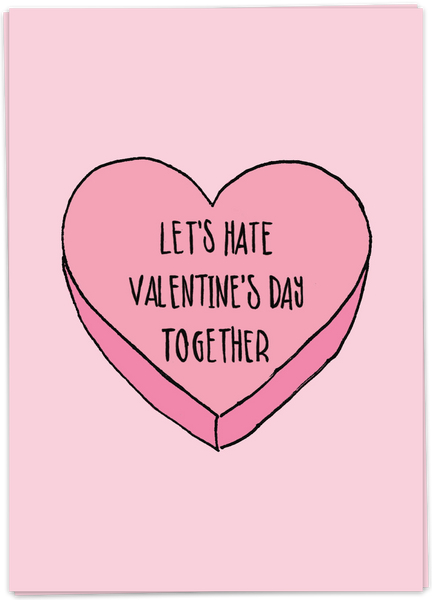 Let's Hate Valentine's Day Together