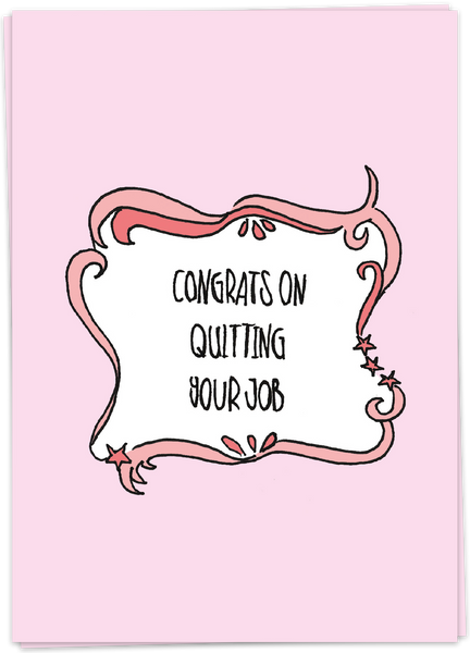 Congrats On Quitting Your Job
