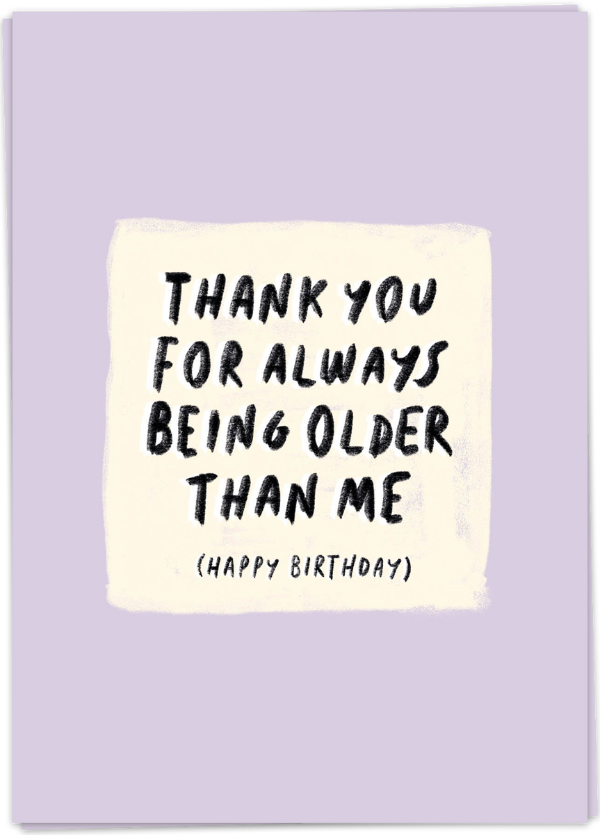 Thank You For Always Being Older Than Me (Happy Birthday) – The Other Shop