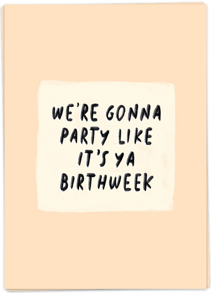 We're Gonna Party Like It's Ya Birthweek