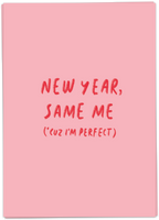 New Year, Same Me (cuz I'm perfect)