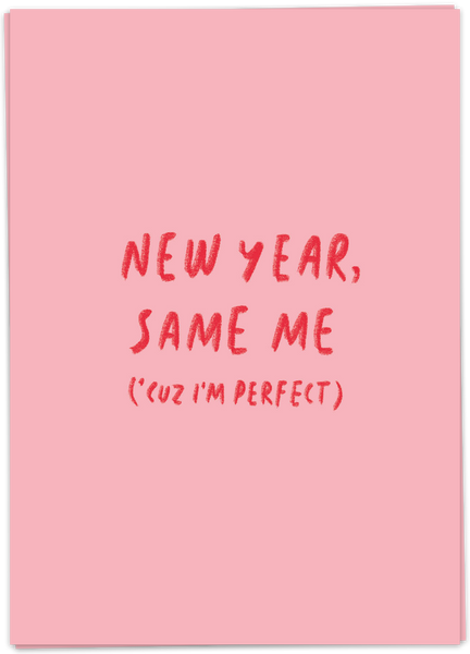 New Year, Same Me (cuz I'm perfect)