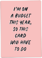 I'm On A Budget This Year, So This Card Will Have To Do