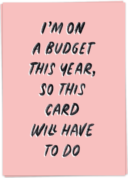 I'm On A Budget This Year, So This Card Will Have To Do