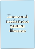 The World Needs More Women Like You