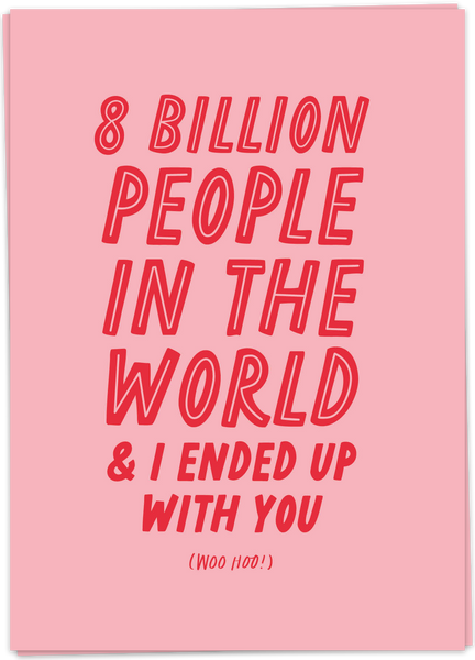 8 Billion People In The World & I Ended Up With You - Woo Hoo!