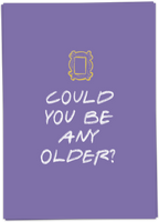Could You Be Any Older?