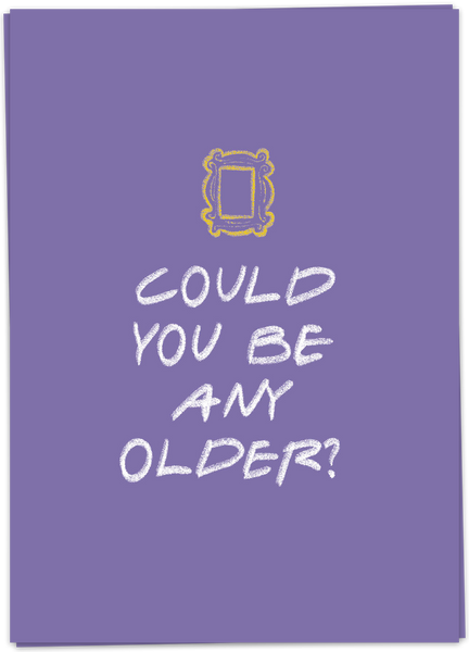 Could You Be Any Older?