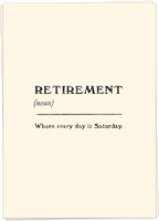 Retirement (noun) - Where every day Is Saturday