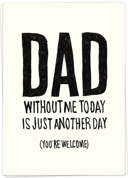 Dad, Without Me Today Is Just Another Day