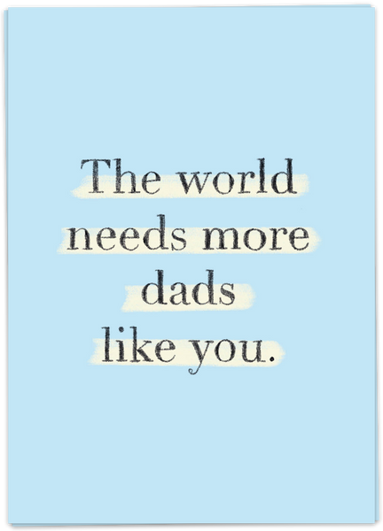 The World Needs More Dads Like You
