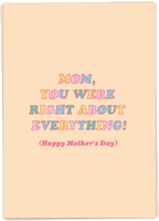 Mom, You Were Right About Everything! - Happy Mother's Day