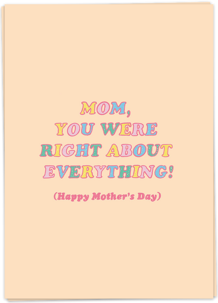 Mom, You Were Right About Everything! - Happy Mother's Day