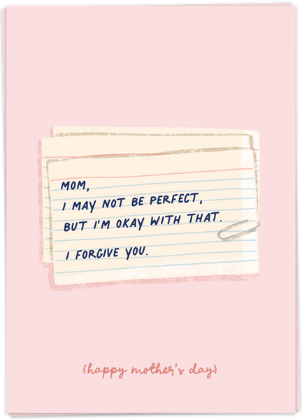 Mom, I may Not Be Perfect, But I'm Okay With That. I Forgive You - Happy Mother's Day