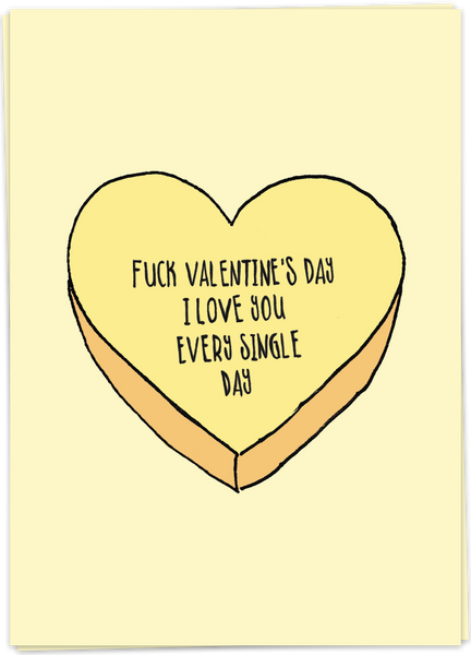 Fuck Valentine's Day. I Love You Every Single Day